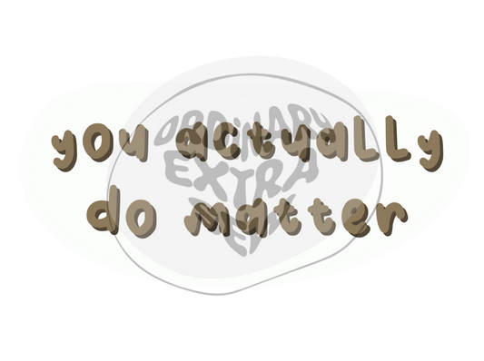 Encouraging Sticker | You Actually Do Matter Sticker | Sewextraordinary